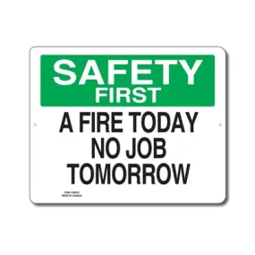 A FIRE TODAY NO JOB TOMORROW - SAFETY FIRST SIGN